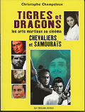 TIGRES ET DRAGONS - Les arts martiaux au cinéma / CHAMPCLAUX, Christophe / Ed. Guy Trédaniel - Chevaliers et samouraïs (2008)